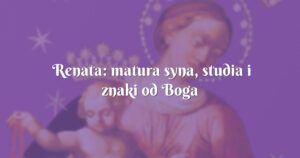 renata: matura syna, studia i znaki od boga