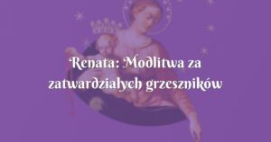 renata: modlitwa za zatwardziałych grzeszników