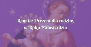 renata: prezent dla rodziny w roku miłosierdzia bożegoo