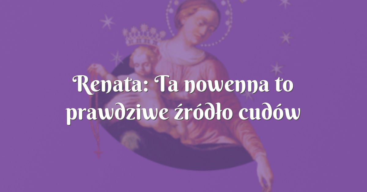 Renata Ta Nowenna To Prawdziwe źródło Cudów 2766