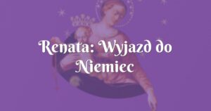 renata: wyjazd do niemiec