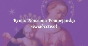 renia: nowenna pompejańska świadectwo!