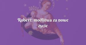 robert: modlitwa za nowe życie