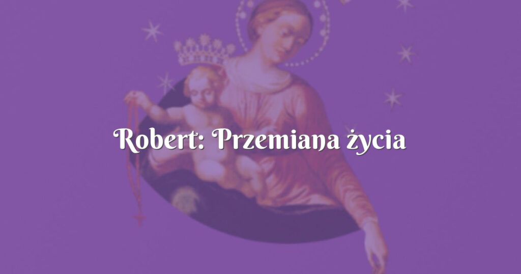 robert: przemiana życia