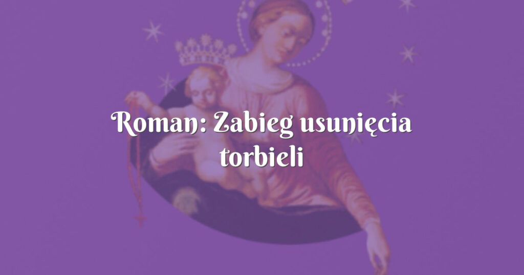 roman: zabieg usunięcia torbieli