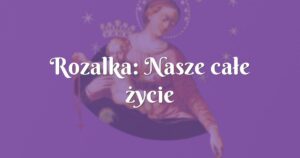 rozalka: nasze całe życie