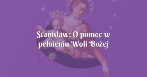 stanisław: o pomoc w pełnieniu woli bożej