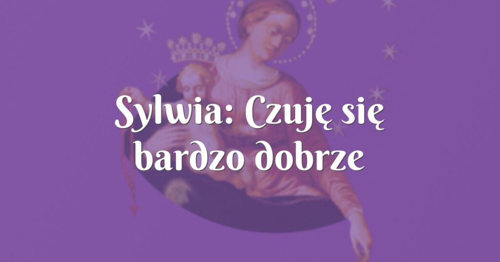 sylwia: czuję się bardzo dobrze