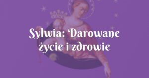 sylwia: darowane życie i zdrowie