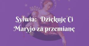 sylwia: dziękuję ci maryjo za przemianę mojego męża.