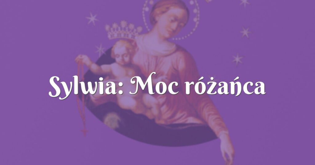 sylwia: moc różańca