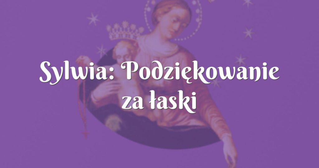 sylwia: podziękowanie za łaski