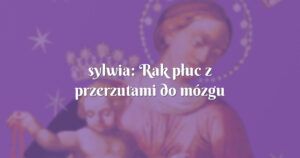 sylwia: rak płuc z przerzutami do mózgu