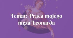 temat: praca mojego męża leonarda