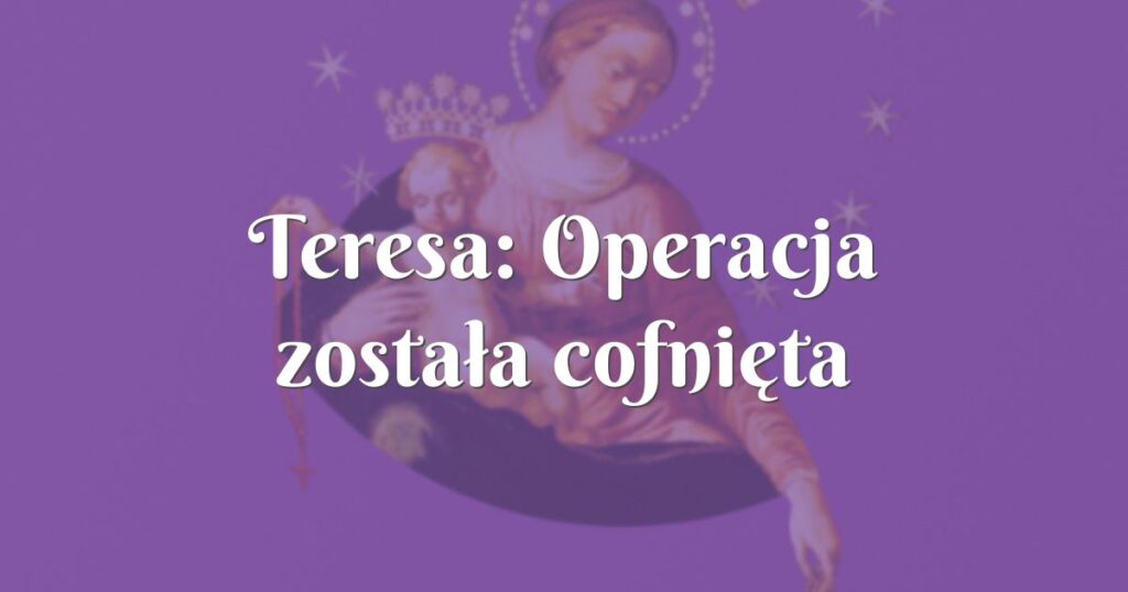 teresa: operacja została cofnięta