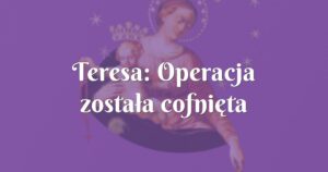 teresa: operacja została cofnięta