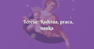 teresa: rodzina, praca, nauka