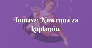 tomasz: nowenna za kapłanów