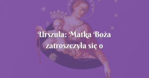 urszula: matka boża zatroszczyła się o przyszłą mamę