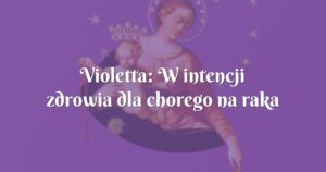 violetta: w intencji zdrowia dla chorego na raka krtani