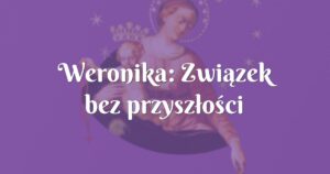 weronika: związek bez przyszłości