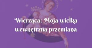 wierząca: moja wielka wewnętrzna przemiana