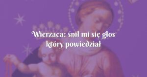 wierzaca: śnił mi się głos który powiedział ....