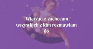 wierząca: zachecam wszystkich z kim rozmawiam do odmawiania tej nowenny