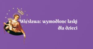 wiesława: wymodlone łaski dla dzieci