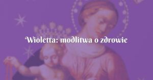 wioletta: modlitwa o zdrowie