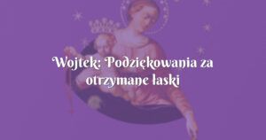 wojtek: podziękowania za otrzymane łaski