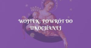 wojtek: powrÓt do ukochanej