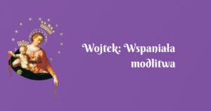 wojtek: wspaniała modlitwa