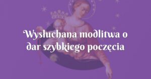 wysłuchana modlitwa o dar szybkiego poczęcia dziecka.