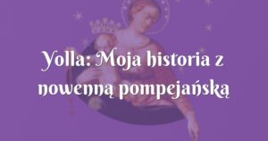 yolla: moja historia z nowenną pompejańską