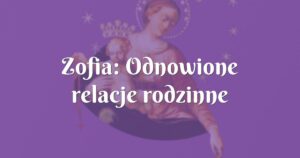 zofia: odnowione relacje rodzinne