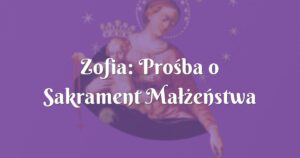 zofia: prośba o sakrament małżeństwa