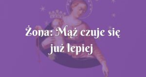 Żona: mąż czuje się już lepiej