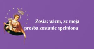 zosia: wiem, ze moja prosba zostanie spelniona