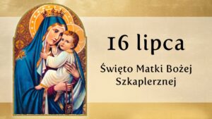 16 lipca święto Matki Bożej Szkaplerznej