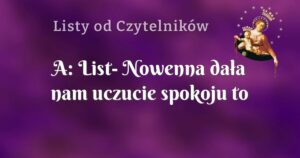 a: list nowenna dała nam uczucie spokoju to dzięki matce bożej jakoś dajemy radę.