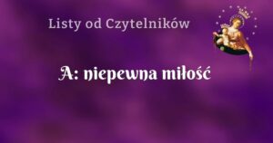 a: niepewna miłość