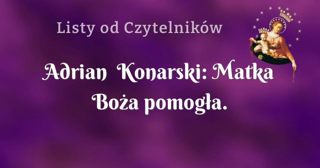 adrian konarski: matka boża pomogła.