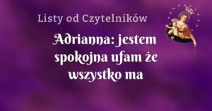 adrianna: jestem spokojna ufam że wszystko ma swój czas