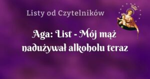 aga: list mój mąż nadużywał alkoholu teraz nie pije!