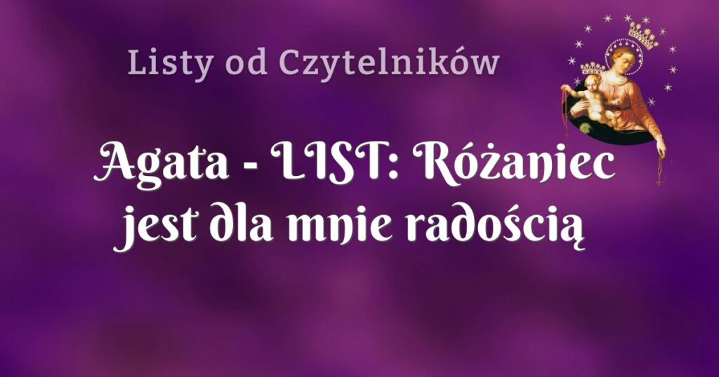 agata list: różaniec jest dla mnie radością