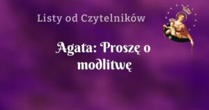 agata: proszę o modlitwę