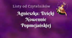 agnieszka: dzięki nowennie popmejańskiej wszystko stało się łatwiejsze!