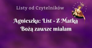 agnieszka: list z matką bożą zawsze miałam dobry kontakt