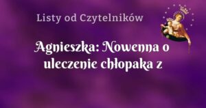 agnieszka: nowenna o uleczenie chłopaka z nałogów